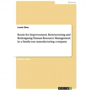 Room for Improvement. Restructuring and Redesigning Human Resource Management in a family-run manufacturing company