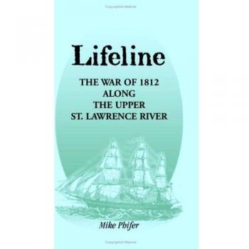 Lifeline: The War of 1812 Along the Upper St. Lawrence River