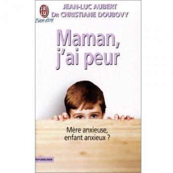 Maman, j'ai peur : Mère anxieuse, enfant anxieux ?