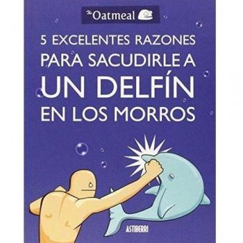 Astisendo Grupo Editorial Cómic 5 Excelentes Razones Para Sacudirle A Un Delfin En Los Morros