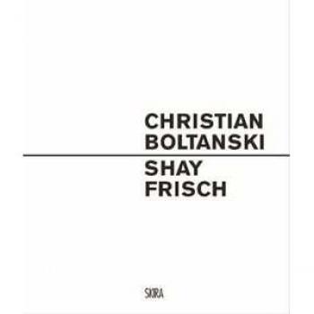 Christian Boltanski. Shay Frisch. Ediz. italiana e inglese