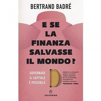 E se la finanza salvasse il mondo? Governare il capitale è possibile