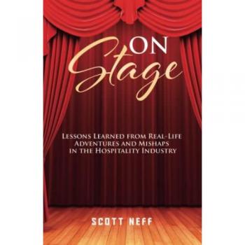 On Stage: Lessons Learned from Real Life Adventures And Mishaps in the Hospitality Industry