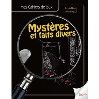 Mystères et faits divers : Le cahier de jeux des enquêtes policières à résoudre