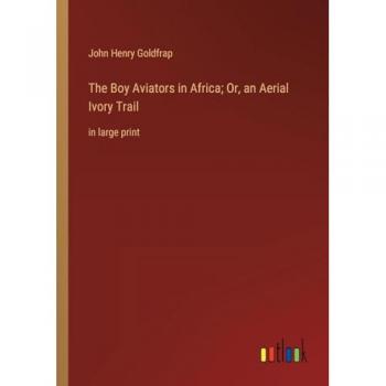 The Boy Aviators in Africa; Or, an Aerial Ivory Trail: in large print