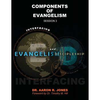 Interfacing Evangelism and Discipleship Session 3: Components of Evangelism