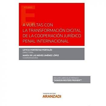 A Vueltas Con La Transformación Digital De La Cooperación Jurídico Penal Internacional (Monografía