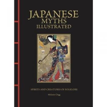 Japanese Myths Illustrated : Spirits and Creatures of Folklore