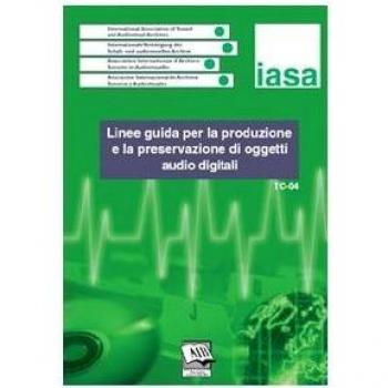 Linee guida per la produzione e la preservazione di oggetti audio digitali. IASA-TC04