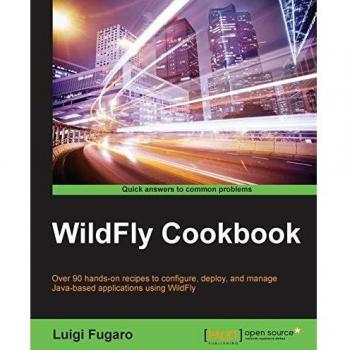 WildFly Cookbook: Over 90 hands-on recipes to configure, deploy, and manage Java-based applications using WildFly