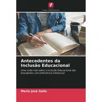 Antecedentes da Inclusão Educacional: Uma visão real sobre a Inclusão Educacional dos Estudantes com Deficiência Intelectual