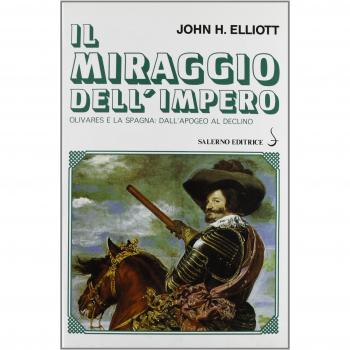 Il miraggio dell'impero. Olivares e la Spagna: dall'apogeo al declino