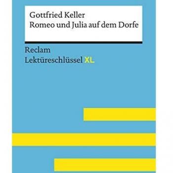 Romeo und Julia auf dem Dorfe von Gottfried Keller: Lektüreschlüssel mit Inhaltsangabe, Interpretation, Prüfungsaufgaben mit Lösungen, Lernglossar.