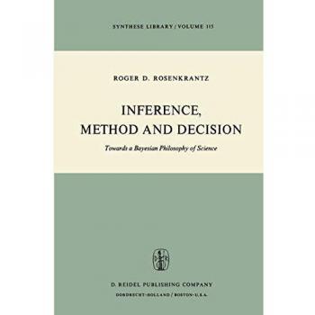 Inference, Method and Decision: Towards a Bayesian Philosophy of Science