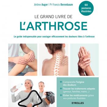 Le grand livre de l'arthrose : Le guide indispensable pour soulager efficacement les douleurs liées à l'arthrose