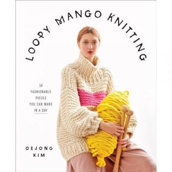 Loopy Mango Knitting 34 Fashionable Pieces You Can Make in a Day by Loopy Mango