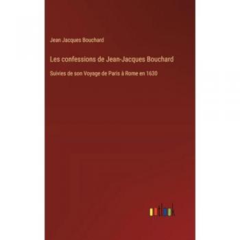 Bouchard, Jean Jacques: Les confessions de Jean-Jacques Bouchard