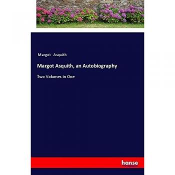 Margot Asquith, an Autobiography: Two Volumes in One