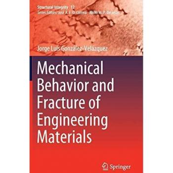 Mechanical Behavior and Fracture of Engineering Materials (Structural Integrity, 12, Band 12)