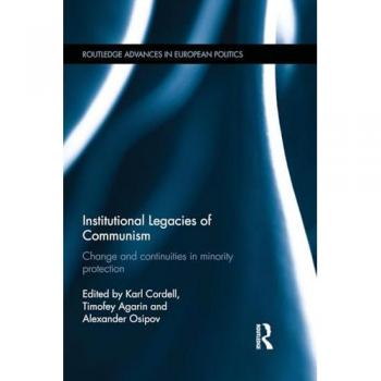 Institutional Legacies of Communism: Change and Continuities in Minority Protection (Routledge Advances in European Politics, Band 95)
