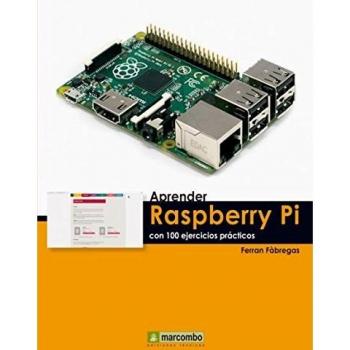 Aprender Raspberry Pi con 100 ejercicios prácticos (APRENDER...CON 100 EJERCICIOS PRÁCTICOS)