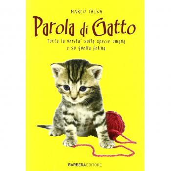 Parola di gatto. Tutta la verità sulla specie umana e su quella felina