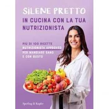 In cucina con la tua nutrizionista. Più di 100 ricette nutrizionista approved per mangiare sano e con gusto (Varia)