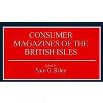 Consumer Magazines of the British Isles (HISTORICAL GUIDES TO THE WORLD'S PERIODICALS AND NEWSPAPERS)