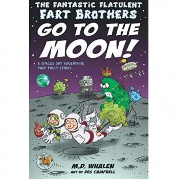 The Fantastic Flatulent Fart Brothers Go to the Moon!: A Spaced Out SciFi Adventure that Truly Stinks; US edition