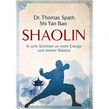 Shaolin: In acht Schritten zu mehr Energie und innerer Balance