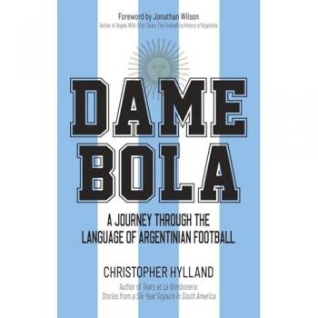 Dame Bola : A Journey Through the Language of Argentinian Football