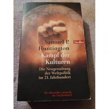 Kampf der Kulturen: Die Neugestaltung der Weltpolitik im 21. Jahrhundert: The Clash of Civilizations. Die Neugestaltung der Weltpolitik im 21. Jahrhundert