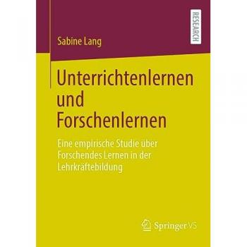 Unterrichtenlernen und Forschenlernen: Eine empirische Studie über Forschendes Lernen in der Lehrkräftebildung