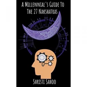 Sahoo, Shristi: A Millennial's Guide To The 27 Nakshatras