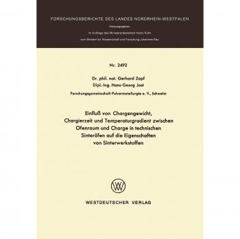 Einflub von Chargengewicht, Chargierzeit und Temperaturgradient zwischen Ofenraum und Charge in technischen Sinteröfen auf die Eigenschaften von ... des Landes Nordrhein-Westfalen, Band 2492)