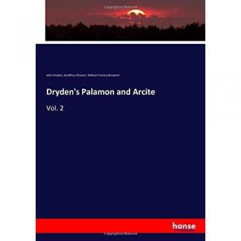 Dryden's Palamon and Arcite: Vol. 2