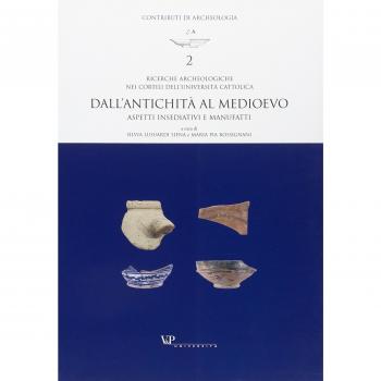 Ricerche archeologiche nei cortili dell'Università Cattolica. Dall'antichità al Medioevo. Aspetti insediativi e manufatti