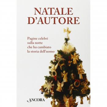 Natale d'autore. Pagine celebri sulla notte che ha cambiato la storia dell'uomo