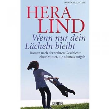 Wenn nur dein Lächeln bleibt: Roman nach der wahren Geschichte einer Mutter, die niemals aufgab