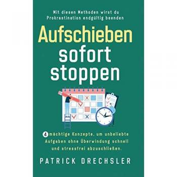 Aufschieben sofort stoppen: 4 mächtige Konzepte, um unbeliebte Aufgaben ohne Überwindung schnell und stressfrei abzuschließen. Mit diesen Methoden wirst du Prokrastination endgültig beenden