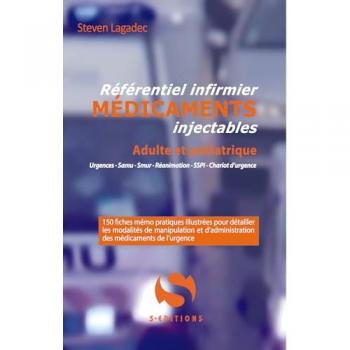 Référentiel infirmier, médicaments injectables, adulte et pédiatrie : urgences, Samu, Smur, réanimation, SSPI chariot d'urgence : 150 fiches mémo pratiques illustrées pour détailler les modalités de manipulation et d'administration des médicamen
