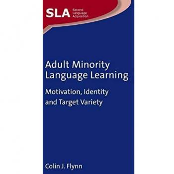 Adult Minority Language Learning: Motivation, Identity and Target Variety (Second Language Acquisition, 139)