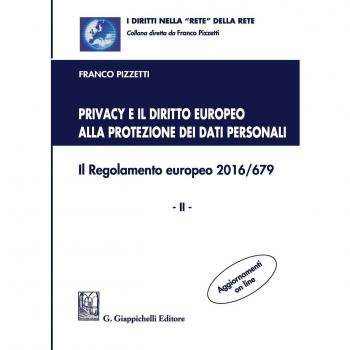 Privacy e il diritto europeo alla protezione dei dati personali. Il Regolamento europeo 2016/679. Vol. 2