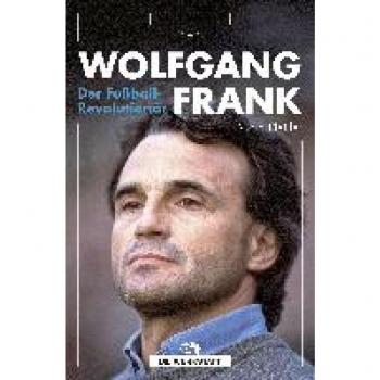 Mara Pfeiffer Wolfgang Frank: Der Fußball-Revolutionär