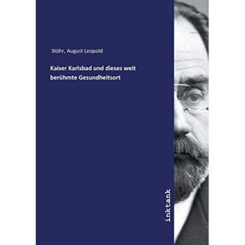 Kaiser Karlsbad und dieses weit berühmte Gesundheitsort