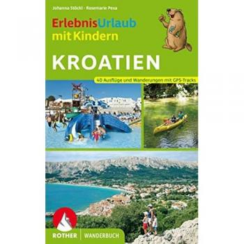 Erlebnisurlaub mit Kindern Kroatien: 40 Wanderungen und Ausflüge mit GPS-Tracks (Rother Wanderbuch)