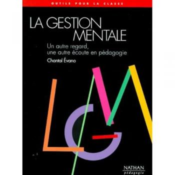 La gestion mentale : un autre regard, une autre écoute en pédagogie (Outils pour la)