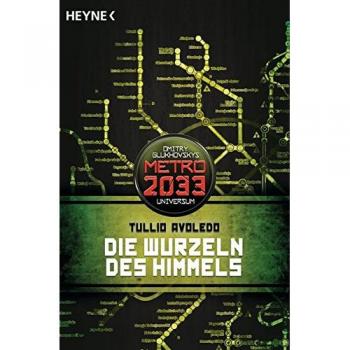 Die Wurzeln des Himmels: Metro 2033-Universum-Roman