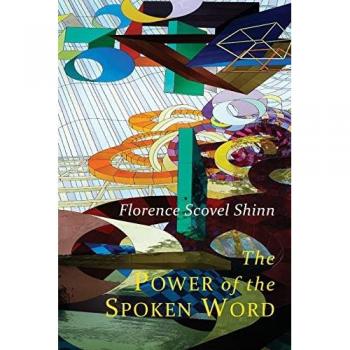 The Power of the Spoken Word: Teachings of Florence Scovel Shinn