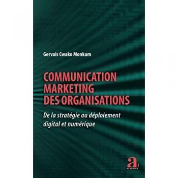 Communication marketing des organisations: De la stratégie au déploiement digital et numérique